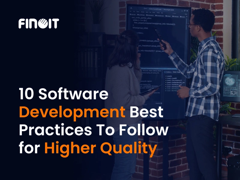 10 Software Development Best Practices To Follow for Higher Quality