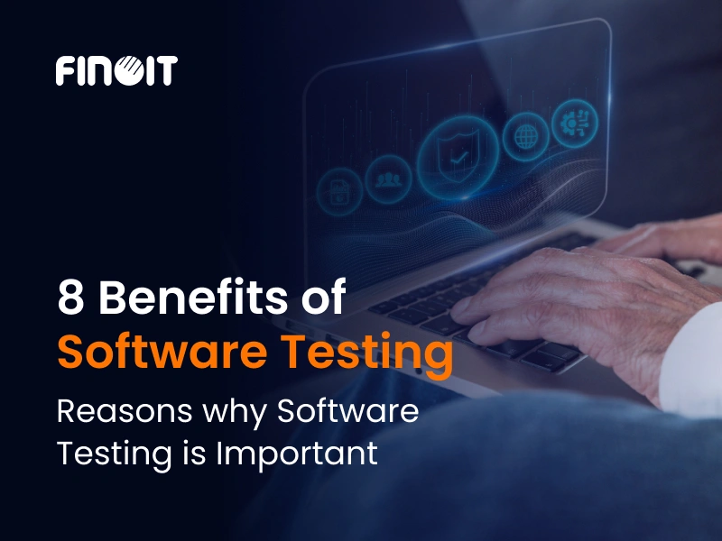 8 Benefits of Software Testing