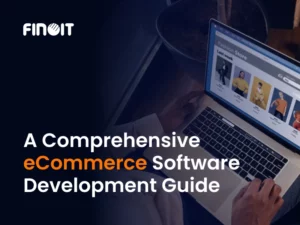 A Comprehensive eCommerce Software Development Guide