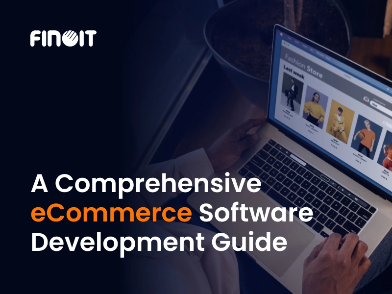 A Comprehensive eCommerce Software Development Guide